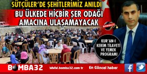 ŞEHİTLERİMİZ ADINA SÜTÇÜLER'DE  KUR’AN-I KERİM TİLAVETİ VE YEMEK PROGRAMI