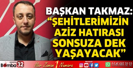 Şehitlerimizin aziz hatırası sonsuza dek yaşayacak