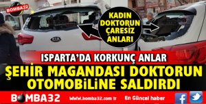 ŞEHRİN GÖBEĞİNDE KADIN DOKTORUN OTOMOBİLİNE SALDIRI