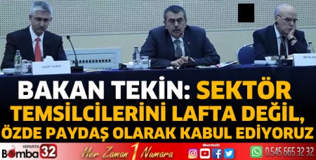 Sektör temsilcilerini lafta değil, özde paydaş olarak kabul ediyoruz