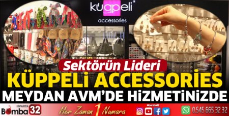 Sektörün lideri Küppeli Accessories Meydan AVM’de hizmetinizde 