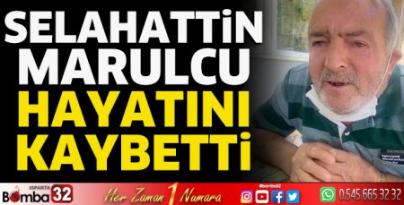 Selahattin Marulcu hayatını kaybetti