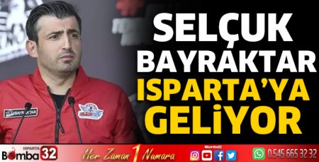 Selçuk Bayraktar Isparta’ya geliyor 