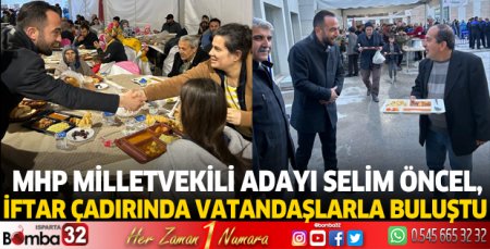 Selim Öncel, iftar çadırında vatandaşlarla buluştu