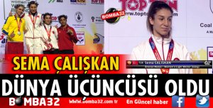 SEMA ÇALIŞKAN DÜNYA ÜÇÜNCÜSÜ OLDU