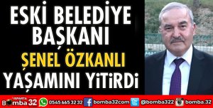 ŞENEL ÖZKANLI HAYATINI KAYBETTİ