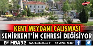 SENİRKENT’İN ÇEHRESİ DEĞİŞİYOR