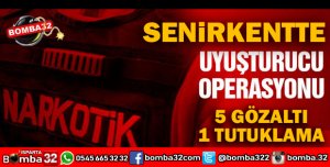 SENİRKENTTE UYUŞTURUCU OPERASYONU