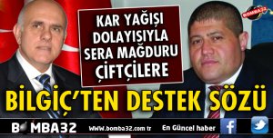 SERA MAĞDURU ÇİFTÇİYE BİLGİÇ'TEN DESTEK SÖZÜ