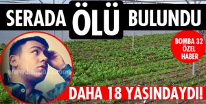 SERADA ÖLÜ BULUNDU!