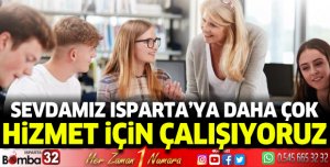 Sevdamız Isparta’ya daha çok hizmet için çalışıyoruz