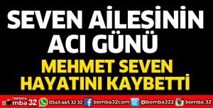 SEVEN AİLESİNİN ACI GÜNÜ