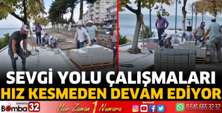 Sevgi yolu çalışmaları hız kesmeden devam ediyor
