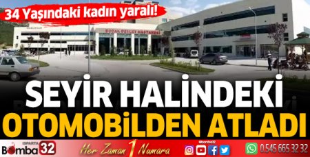 Seyir halindeki otomobilden atladı