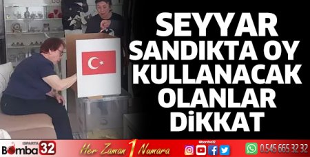 Seyyar sandıkta oy kullanacaklar dikkat