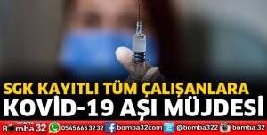 SGK kayıtlı çalışanlara aşı müjdesi