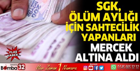SGK, ölüm aylığı için sahtecilik yapanları mercek altına aldı