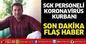 SGK PERSONELİ KORONAVİRÜS KURBANI