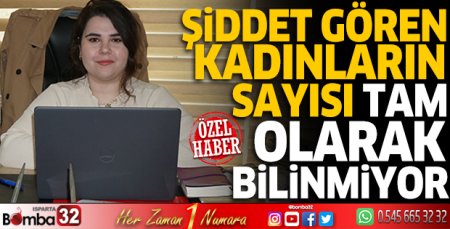 Şiddet gören kadınların sayısı tam olarak bilinmiyor