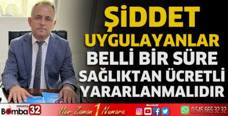 Şiddet uygulayanlar belli bir süre sağlıktan ücretli yararlanmalıdır