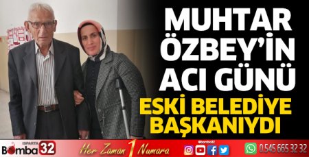 Sidre Mahallesi Muhtarı Özbey’in acı günü