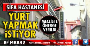 ŞİFA ESKİ YERİNİ YURT YAPMAK İSTİYOR