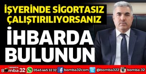 SİGORTASIZ ÇALIŞMAYIN HAYATINIZDAN ÇALMAYIN