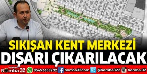 SIKIŞAN KENT MERKEZİ DIŞARI ÇIKARILACAK