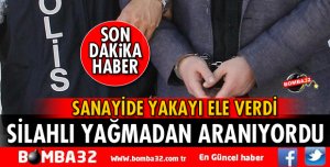 SİLAHLI YAĞMA SUÇUNDAN ARANAN ŞAHIS YAKALANDI