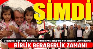 ŞİMDİ BİRLİK BERABERLİK ZAMANI !