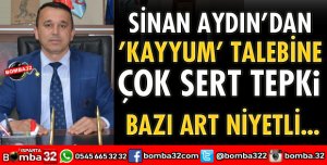SİNAN AYDIN'DAN KAYYUM TALEBİ TEPKİSİ