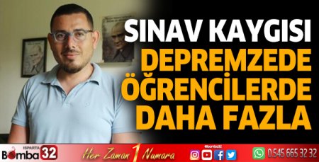 Sınav kaygısı, depremzede öğrencilerde daha fazla