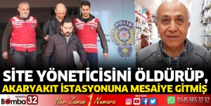 Site yöneticisini öldürüp, akaryakıt istasyonuna mesaiye gitmiş