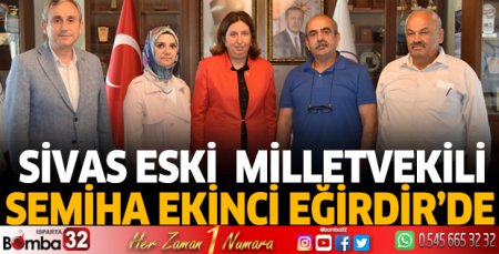 Sivas eski milletvekili Semiha Ekinci Eğirdir’de