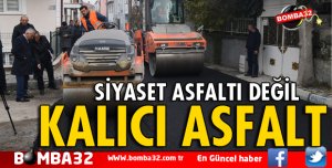 SİYASET ASFALTI DEĞİL KALICI ASFALT