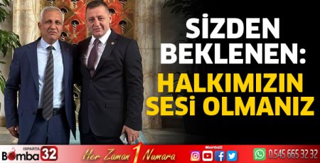 Sizden beklenen halkımızın sesi olmanız