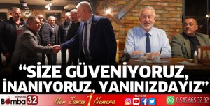 Size güveniyoruz, inanıyoruz, yanınızdayız