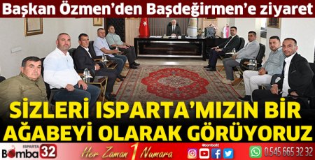 Sizleri Isparta’mızın bir ağabeyi olarak görüyoruz