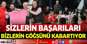 Sizlerin başarıları bizlerin göğsünü kabartıyor