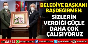 SİZLERİN VERDİĞİ GÜÇLE DAHA ÇOK ÇALIŞIYORUZ