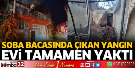Soba bacasından çıkan yangın evi yaktı