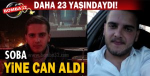 SOBA BİR CAN DAHA ALDI!