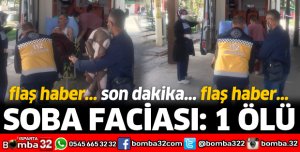 SOBA FACİASI 1 ÖLÜ