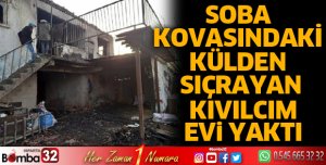 Soba kovasındaki külden sıçrayan kıvılcım evi yaktı