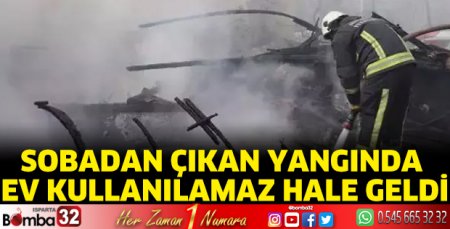 Sobadan çıkan yangında ev kullanılamaz hale geldi