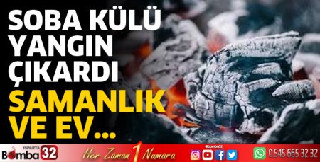 Sobanın külü yangın çıkardı