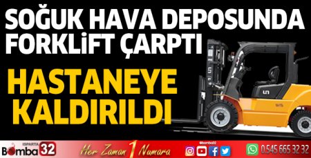 Soğuk hava deposunda forklift çarptı