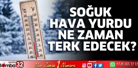 Soğuk hava yurdu ne zaman terk edecek?