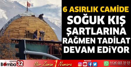 Soğuk kış şartlarına rağmen tadilat devam ediyor