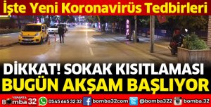 SOKAĞA ÇIKMA YASAĞI BUGÜN BAŞLIYOR